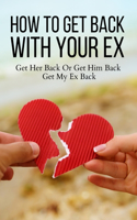 How To Get Back With Your Ex