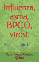 Influenza, asma, BPCO, virosi.: Malatie respiratorie.