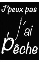 J'peux pas J'ai Pêche: Carnet de notes ligné Fun pour Pêcheurs - Un cadeau pour quelqu'un qui aime la pêche