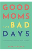 Good Moms Have Bad Days: Understanding Postpartum Mood Disorders