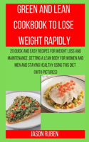 Green and Lean Cookbook to Lose Weight Rapidly: 20 Quick and Easy Recipes for Weight Loss and Maintenance, Getting a Lean Body for Women and Men and Staying Healthy Using This Diet (with Pictures)