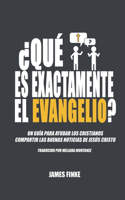 ¿Qué es exactamente el evangelio?: Un guía para ayudar los cristianos compartir las buenas noticias de Jesús Cristo