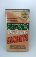 Electronic Day Traders' Secrets: Learn from the Best of the Best E Traders