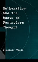 Mathematics and the Roots of Postmodern Thought