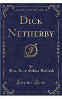 Dick Netherby (Classic Reprint)