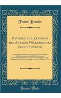 Beitrage Zur Kenntnis Des Antiken Volkerrechts (Nach Polybios): Inaugural-Dissertation Zur Erlangung Der Doctorwurde Der Philosophischen Fakultat Der Rheinischen Friedrich-Wilhelms-Universitat Zu Bonn Vorgelegt Und Mit Den Beigefugten Thesen Vertei