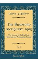 The Bradford Antiquary, 1905, Vol. 2: The Journal of the Bradford Historical and Antiquarian Society (Classic Reprint)
