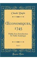Oeconomiques, 1745, Vol. 1: PubliÃ© Avec Introduction Et Table Analytique (Classic Reprint)