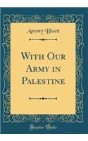 With Our Army in Palestine (Classic Reprint)