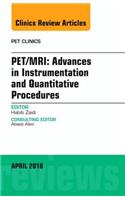 PET/MRI: Advances in Instrumentation and Quantitative Procedures, An Issue of PET Clinics
