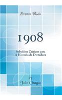 1908: Subsídios Críticos para A Historia da Dictadura (Classic Reprint)