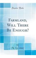 Farmland, Will There Be Enough? (Classic Reprint)