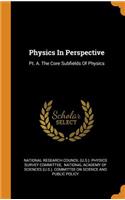 Physics in Perspective: Pt. A. the Core Subfields of Physics