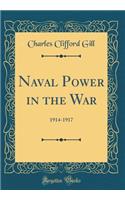 Naval Power in the War: 1914-1917 (Classic Reprint)