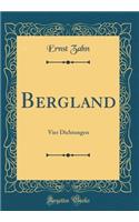 Bergland: Vier Dichtungen (Classic Reprint)
