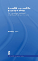 Armed Groups and the Balance of Power: The International Relations of Terrorists, Warlords and Insurgents(LSE International Studies Series)