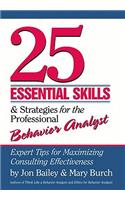 25 Essential Skills and Strategies for the Professional Behavior Analyst: Expert Tips for Maximizing Consulting Effectiveness