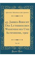 43. Jahres-Bericht Des Lutherischen Waisenhauses Und Altenheims, 1902, Vol. 43 (Classic Reprint)
