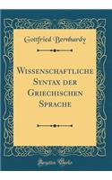 Wissenschaftliche Syntax Der Griechischen Sprache (Classic Reprint)