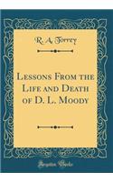 Lessons From the Life and Death of D. L. Moody (Classic Reprint)