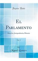 El Parlamento, Vol. 1: Derecho, Jurisprudencia, Historia (Classic Reprint)