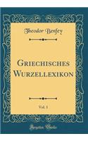 Griechisches Wurzellexikon, Vol. 1 (Classic Reprint)
