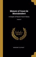Memoir of Count de Montalembert: A Chapter of Recent French History; Volume I