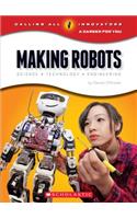 Making Robots: Science, Technology, and Engineering (Calling All Innovators: A Career for You) (Library Edition): Science, Technology, and Engineering