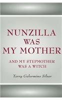 Nunzilla Was My Mother and My Stepmother Was a Witch