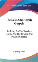 The Lost And Hostile Gospels: An Essay On The Toledoth Jeschu And The Petrine And Pauline Gospels(English)