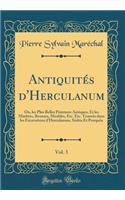 AntiquitÃ©s d'Herculanum, Vol. 3: Ou, Les Plus Belles Peintures Antiques, Et Les Marbres, Bronzes, Meubles, Etc. Etc. TrouvÃ©s Dans Les Excavations d'Herculanum, Stabia Et PompeÃ¯a (Classic Reprint)