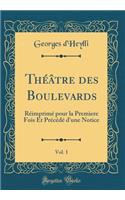 Théâtre des Boulevards, Vol. 1: Réimprimé pour la Premìere Fois Et Précédé d'une Notice (Classic Reprint)