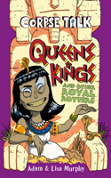 Corpse Talk: Queens and Kings and other Royal Rotters