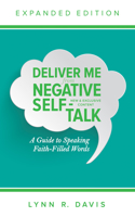 Deliver Me from Negative Self-Talk: A Guide to Speaking Faith-Filled Words
