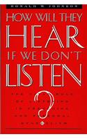 How Will They Hear If We Don't Listen?