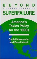 Beyond Superfailure: America's Toxics Policy for the 1990s