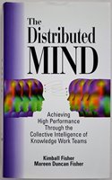 Distributed Minds: Achieving High Performance Through the Collective Intelligence of Knowledge Work Teams