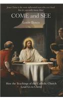 Come and See: Who the Teachings of the Catholic Church Lead Us to Christ