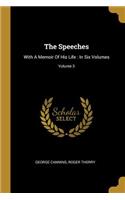 The Speeches: With A Memoir Of His Life: In Six Volumes; Volume 3