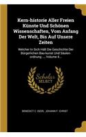 Kern-historie Aller Freien Künste Und Schönen Wissenschaften, Vom Anfang Der Welt, Bis Auf Unsere Zeiten