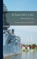 Sailor's Log: Recollections Of Forty Years Of Naval Life