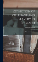 Extinction of Villenage and Slavery in England; With Somerset's Case