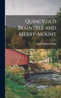 Quincy, old Braintree and Merry-Mount