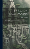 Región Calchaquina: Páginas De Historia Pre Y Postcolombiana Y De Arqueología Calchaquina