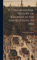 Congressional History of Railways in the United States to 1850; Volume 3