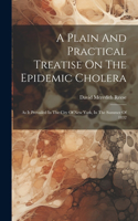 Plain And Practical Treatise On The Epidemic Cholera