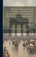 Speeches of Count Bismarck in the Upper House and the Chamber of Deputies of the Parliament On January 29, and February 13, 1869