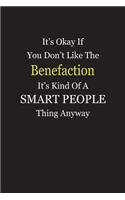 It's Okay If You Don't Like The Benefaction It's Kind Of A Smart People Thing Anyway