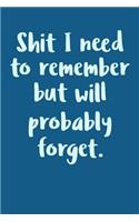 Shit I Need to Remember But Will Probably Forget