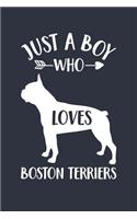 Just A Boy Who Loves Boston Terriers Notebook - Gift for Boston Terrier Lovers and Dog Owners - Boston Terrier Journal